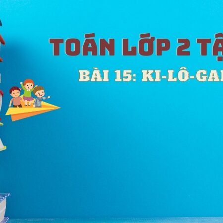 Bài 15: Ki-lô-gam – Toán Lớp 2 Tập 1 Kết Nối Tri Thức