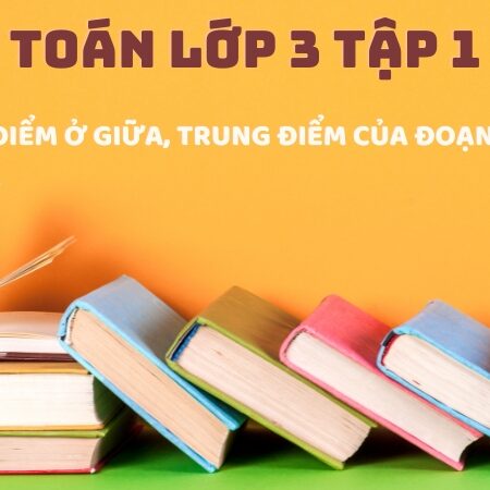 Bài 16: Điểm ở giữa, trung điểm của đoạn thẳng – Toán Lớp 3 Tập 1 Kết Nối Tri Thức