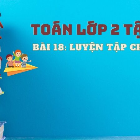 Bài 18: Luyện tập chung – Toán Lớp 2 Tập 1 Kết Nối Tri Thức