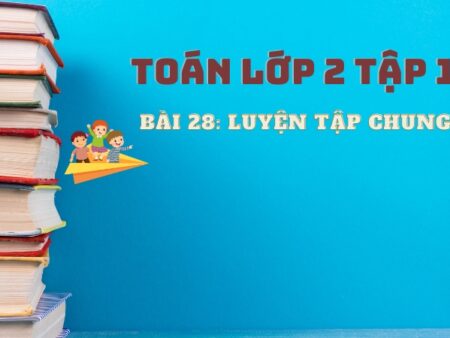 Bài 28: Luyện tập chung – Toán Lớp 2 Tập 1 Kết Nối Tri Thức