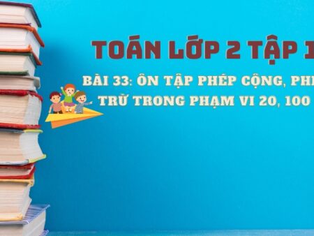 Bài 33: Ôn tập phép cộng, phép trừ trong phạm vi 20, 100