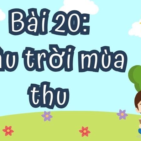 Bài 20: Bầu trời mùa thu – Tiếng Việt Lớp 4 Tập 1 Kết Nối Tri Thức