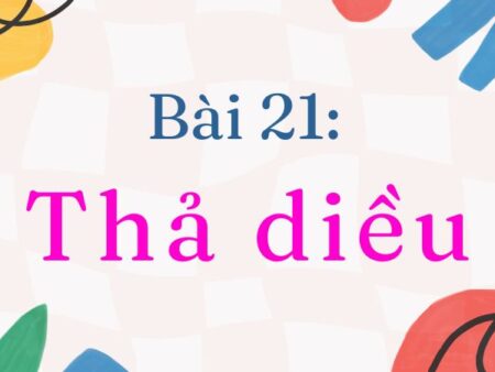 Bài 21: Thả diều – Tiếng Việt Lớp 2 Tập 1 Kết Nối Tri Thức