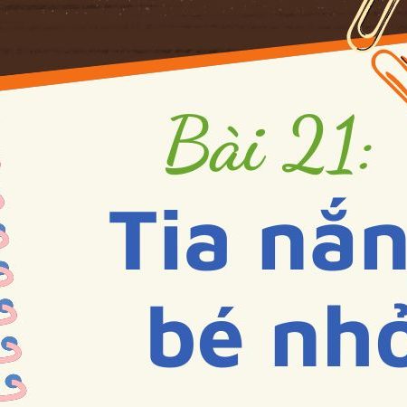 Bài 21: Tia nắng bé nhỏ – Tiếng Việt Lớp 3 Tập 1 Kết Nối Tri Thức