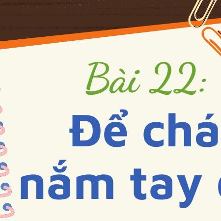 Bài 22: Để cháu nắm tay ông – Tiếng Việt Lớp 3 Tập 1 Kết Nối Tri Thức