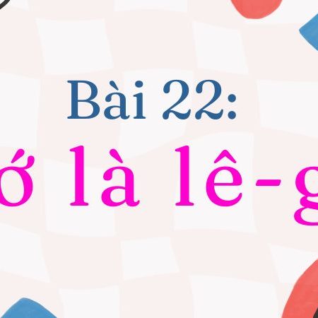 Bài 22: Tớ là lê-gô – Tiếng Việt Lớp 2 Tập 1 Kết Nối Tri Thức