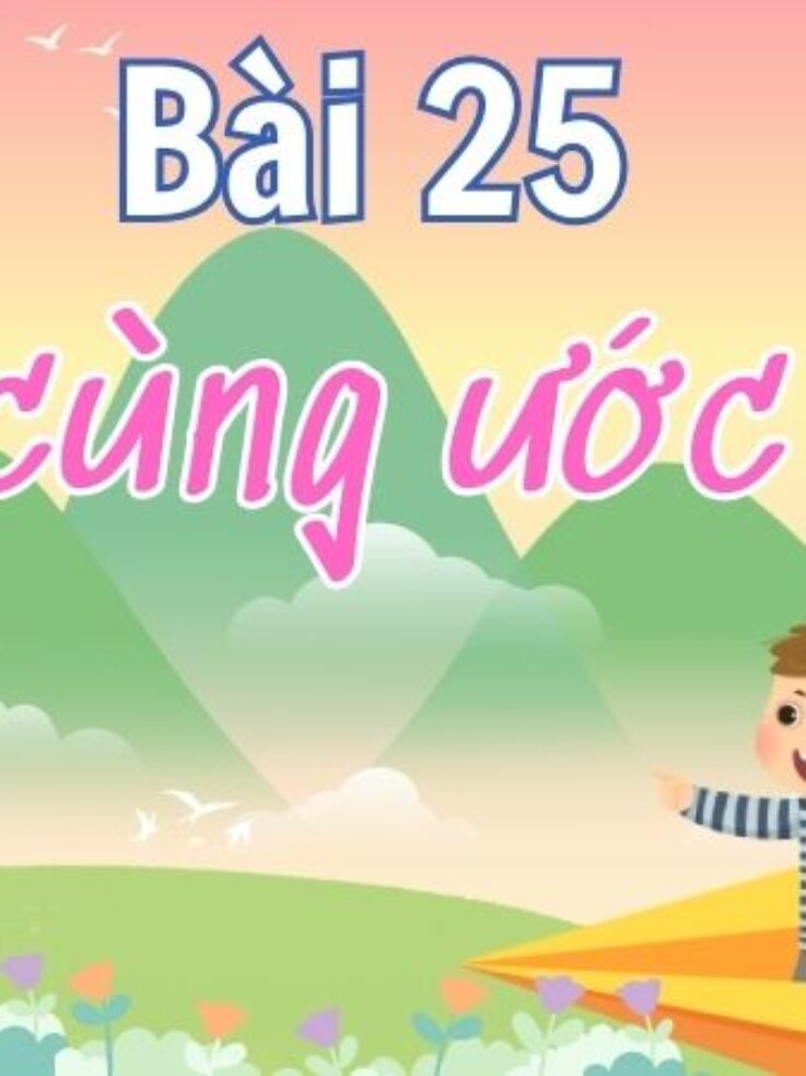 Bài 25: Bay cùng ước mơ – Tiếng Việt Lớp 4 Tập 1 Kết Nối Tri Thức