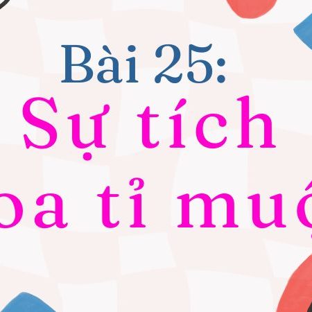 Bài 25: Sự tích hoa tỉ muội – Tiếng Việt Lớp 2 Tập 1 Kết Nối Tri Thức