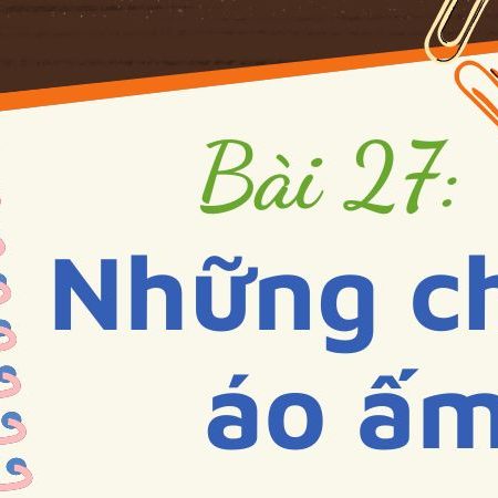 Bài 27: Những chiếc áo ấm – Tiếng Việt Lớp 3 Tập 1 Kết Nối Tri Thức