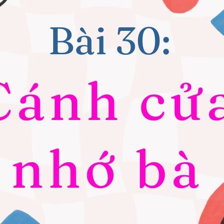 Bài 30: Thương ông – Tiếng Việt Lớp 2 Tập 1 Kết Nối Tri Thức