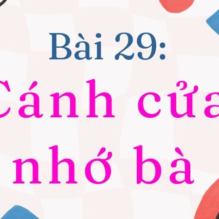 Bài 29: Cánh cửa nhớ bà – Tiếng Việt Lớp 2 Tập 1 Kết Nối Tri Thức