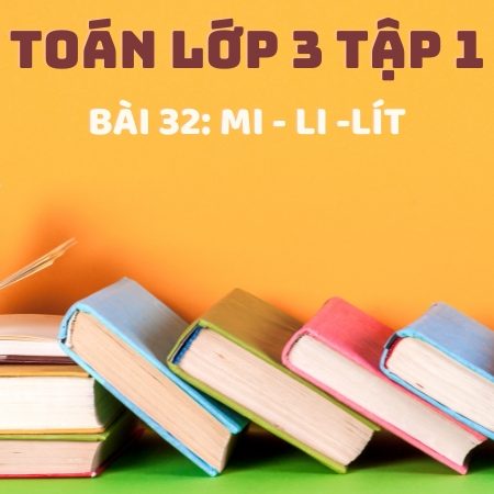 Bài 32: Mi – li -lít – Toán Lớp 3 Tập 1 Kết Nối Tri Thức