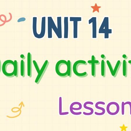 Tiếng Anh lớp 4 Unit 14: Daily activities Lesson 1 – Global Success