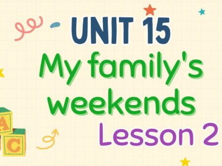 Tiếng Anh lớp 4 Unit 15: My family’s weekends Lesson 2 – Global Success