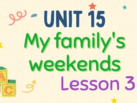 Tiếng Anh lớp 4 Unit 15: My family’s weekends Lesson 3 – Global Success