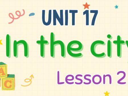 Tiếng Anh lớp 4 Unit 17: In the city Lesson 2 – Global Success