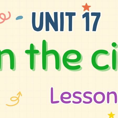 Tiếng Anh lớp 4 Unit 17: In the city Lesson 2 – Global Success