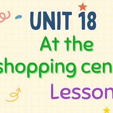 Tiếng Anh lớp 4 Unit 18: At the shopping centre Lesson 1 – Global Success