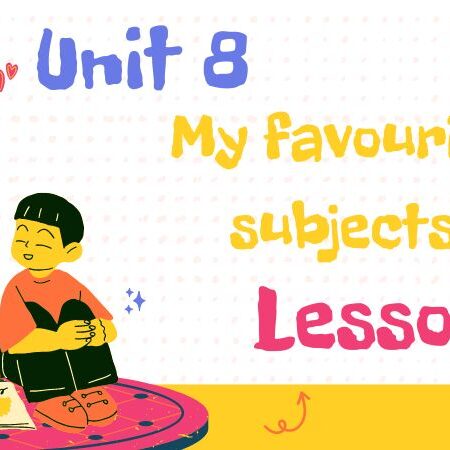 Tiếng Anh lớp 4 Unit 8: My favourite subjects Lesson 1 – Global Success