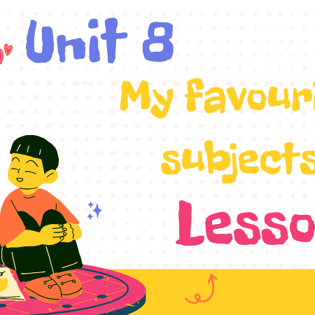 Tiếng Anh lớp 4 Unit 8: My favourite subjects Lesson 2 – Global Success