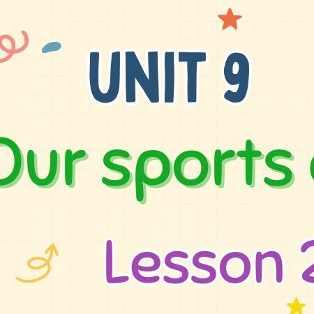 Tiếng Anh lớp 4 Unit 9: Our sports day Lesson 2 – Global Success