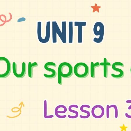 Tiếng Anh lớp 4 Unit 9: Our sports day Lesson 3 – Global Success