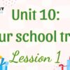 Tiếng Anh lớp 5 Unit 10: Our school trip Lesson 1 – Global Success