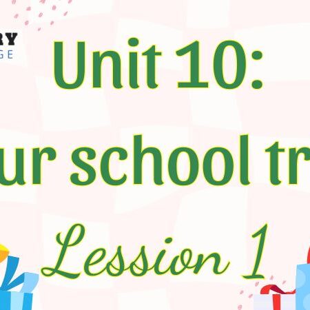 Tiếng Anh lớp 5 Unit 10: Our school trip Lesson 1 – Global Success