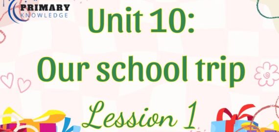 Tiếng Anh lớp 5 Unit 10: Our school trip Lesson 1 – Global Success