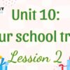 Tiếng Anh lớp 5 Unit 10: Our school trip Lesson 2 – Global Success