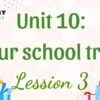 Tiếng Anh lớp 5 Unit 10: Our school trip Lesson 3 – Global Success