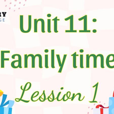 Tiếng Anh lớp 5 Unit 11: Family time Lesson 1 – Global Success