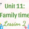 Tiếng Anh lớp 5 Unit 11: Family time Lesson 2 – Global Success