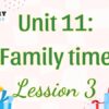 Tiếng Anh lớp 5 Unit 11: Family time Lesson 3 – Global Success