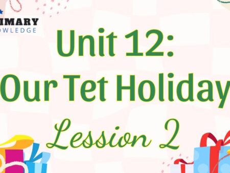 Tiếng Anh lớp 5 Unit 12: Our Tet Holiday Lesson 2 – Global Success