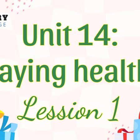 Tiếng Anh lớp 5 Unit 14: Staying healthy Lesson 1 – Global Success