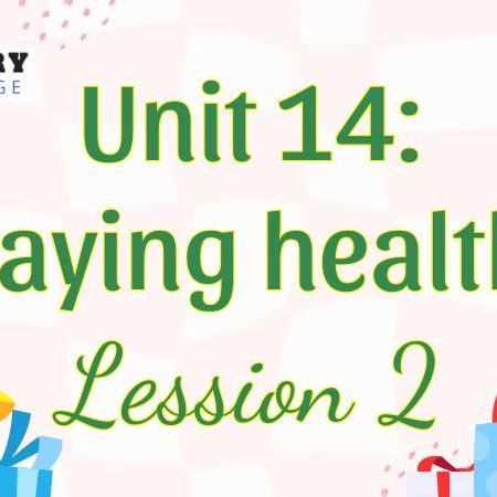 Tiếng Anh lớp 5 Unit 14: Staying healthy Lesson 2 – Global Success