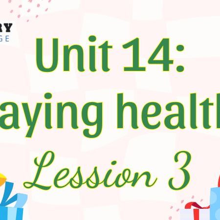 Tiếng Anh lớp 5 Unit 14: Staying healthy Lesson 3 – Global Success