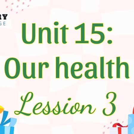 Tiếng Anh lớp 5 Unit 15: Our health Lesson 3 – Global Success