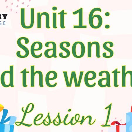 Tiếng Anh lớp 5 Unit 16: Seasons and the weather Lesson 1 – Global Success