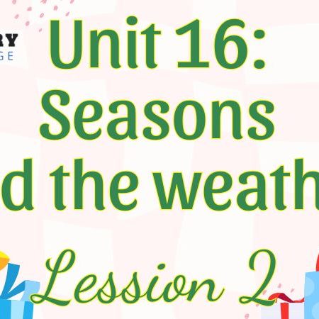 Tiếng Anh lớp 5 Unit 16: Seasons and the weather Lesson 2 – Global Success