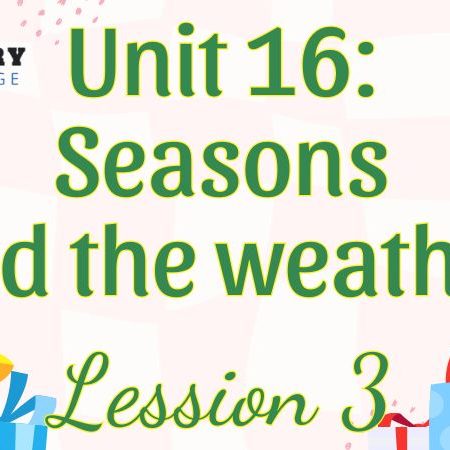 Tiếng Anh lớp 5 Unit 16: Seasons and the weather Lesson 3 – Global Success