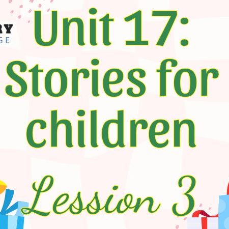 Tiếng Anh lớp 5 Unit 17: Stories for children Lesson 3 – Global Success