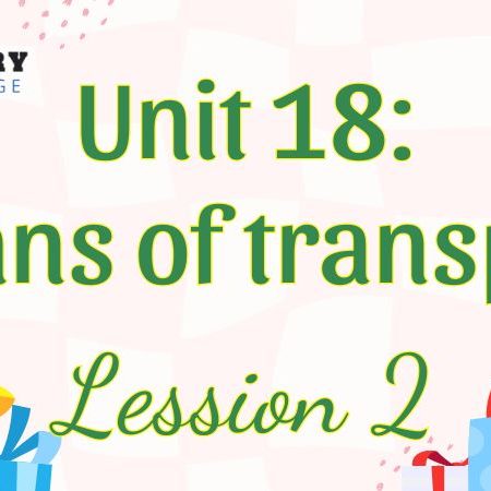 Tiếng Anh lớp 5 Unit 18: Means of transport Lesson 2 – Global Success