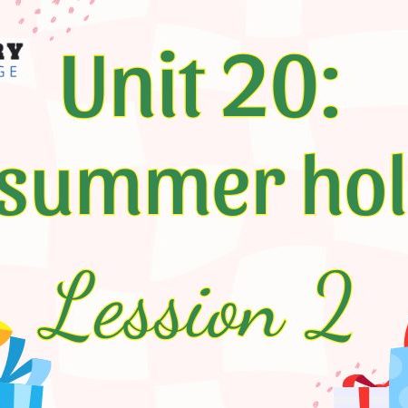 Tiếng Anh lớp 5 Unit 20: Our summer holiday Lesson 2 – Global Success