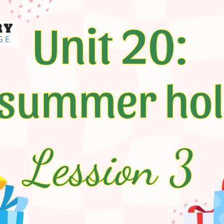 Tiếng Anh lớp 5 Unit 20: Our summer holiday Lesson 3 – Global Success