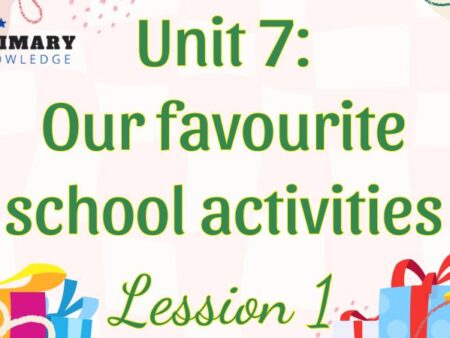 Tiếng Anh lớp 5 Unit 7: Out favourite schol activities Lesson 1 – Global Success