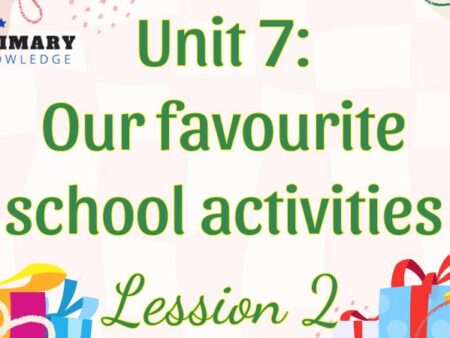 Tiếng Anh lớp 5 Unit 7: Our favourite school activities  Lesson 2 – Global Success