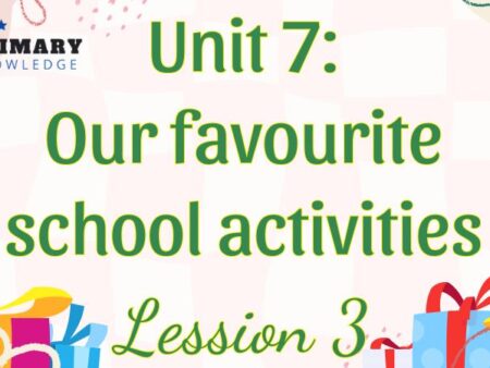 Tiếng Anh lớp 5 Unit 7: Our favourite school activities  Lesson 3 – Global Success