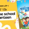 Unit 13: In the school canteen | Tiếng Anh lớp 1 Kết Nối Tri Thức